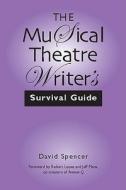 The Musical Theatre Writer's Survival Guide di David Spencer edito da HEINEMANN PUB