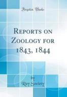 Reports on Zoology for 1843, 1844 (Classic Reprint) di Ray Society edito da Forgotten Books