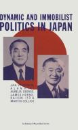 Dynamic And Immobilist Politics In Japan di #Stockwin,  J. A. A. Rix,  Alan George,  Aurelia Horne,  James It,  Daiichi Collick,  Martin edito da Palgrave Macmillan