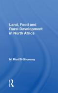 Land, Food And Rural Development In North Africa di M. Riad El-Ghonemy edito da Taylor & Francis Ltd