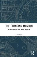 The Changing Museum di Clive Gray edito da Taylor & Francis Ltd