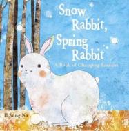 Snow Rabbit, Spring Rabbit: A Book of Changing Seasons di Il Sung Na edito da Alfred A. Knopf