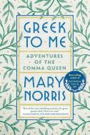 Greek to Me di Mary Norris edito da Norton & Company