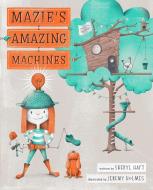 Mazie's Amazing Machines di Sheryl Haft edito da Nancy Paulsen Books