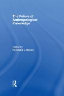 The Future of Anthropological Knowledge edito da Taylor & Francis Ltd