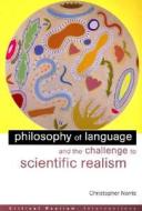 Philosophy Of Language And The Challenge To Scientific Realism di Christopher Norris edito da Taylor & Francis Ltd