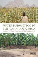 Water Harvesting in Sub-Saharan Africa di Will Critchley edito da Taylor & Francis Ltd