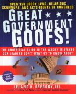 Great Government Goofs: Over 350 Loopy Laws, Hilarious Screw-Ups and Acts-Idents of Congress di Leland Gregory edito da DELL PUB