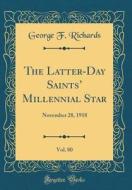 The Latter-Day Saints' Millennial Star, Vol. 80: November 28, 1918 (Classic Reprint) di George F. Richards edito da Forgotten Books