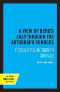 A View Of Berg's Lulu di Patricia Hall edito da University Of California Press