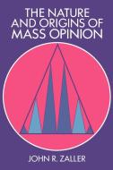 The Nature and Origins of Mass Opinion di John R. Zaller, Zaller John R. edito da Cambridge University Press