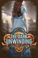 The Dark Unwinding di Sharon Cameron edito da SCHOLASTIC