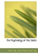 The Psychology Of The Saints di Jules Charles Henri Joly Henri Joly edito da Bibliolife