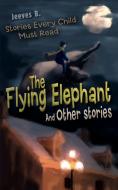 The Flying Elephant di Jeeves B. edito da iUniverse