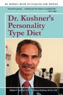 Dr. Kushner\'s Personality Type Diet di Robert F Kushner M D, Nancy Kushner M S N R N edito da Iuniverse