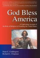 God Bless America: A Captivating Account of the Role of Religion in Founding the United States di Dean C. Coddington edito da AUTHORHOUSE