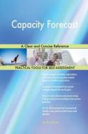 Capacity Forecast A Clear and Concise Reference di Gerardus Blokdyk edito da 5STARCooks