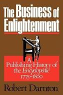 The Business of Enlightenment: A Publishing History of the Encyclopédie, 1775-1800 di Robert Darnton edito da HARVARD UNIV PR