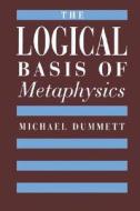 The Logical Basis of Metaphysics di Michael Dummett edito da HARVARD UNIV PR