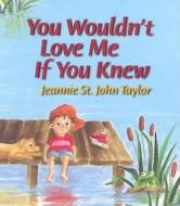 You Wouldn't Love Me If You Knew di Jeannie St Taylor edito da ABINGDON PR