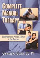 Complete Manual Therapy di Charles Oliver edito da Integrative Press
