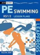 Leapfrogs Pe Lesson Plans: Swimming di Kelvin Juba edito da Bloomsbury Publishing Plc