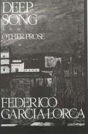 Deep Song And Other Prose di Federico Garcia Lorca edito da Marion Boyars Publishers Ltd