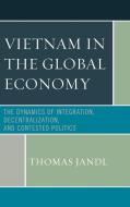 Vietnam in the Global Economy di Thomas Jandl edito da Lexington