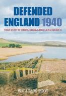 Defended England 1940 di William Foot edito da The History Press