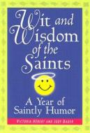 Wit and Wisdom of the Saints: A Year of Saintly Humor di Victoria Hebert edito da Liguori Publications