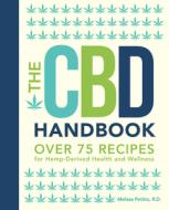 The CBD Handbook: Over 75 Recipes for Hemp-Derived Health and Wellness di Melissa Petitto R. D. edito da CHARTWELL BOOKS