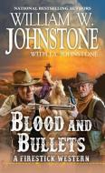 Blood And Bullets di William W. Johnstone, J.A. Johnstone edito da Kensington Publishing