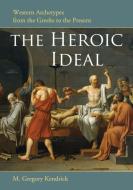 Heroic Ideal di M Gregory Kendrick edito da McFarland and Company, Inc.