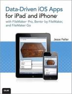 Data-driven Ios Apps For Ipad And Iphone With Filemaker Pro, Bento By Filemaker, And Filemaker Go di Jesse Feiler edito da Pearson Education (us)