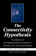 Connectivity Hypothesis di Ervin Laszlo edito da State University Press of New York (SUNY)