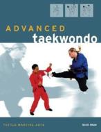 Advanced Taekwondo di Scott Shaw edito da Tuttle Publishing
