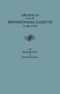 Abstracts from the Pennsylvania Gazette, 1748-1755 di Kenneth Scott, Janet R. Clarke edito da Clearfield