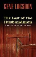 The Last of the Husbandmen di Gene Logsdon edito da Ohio University Press