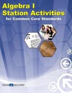 Algebra 1 Station Activities for Common Core Standards di Walch edito da Walch Education