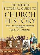 The Church in the Late Modern Period A.D. 1650-1900 di John D. Hannah edito da KREGEL PUBN