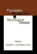Psychiatric Management In Neurological Disease edito da American Psychiatric Association Publishing