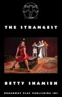 The Strangest di Betty Shamieh edito da Broadway Play Publishing Inc
