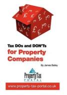 Tax Dos And Don'ts For Property Companies di James Bailey edito da Tax Portal Ltd