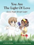 You Are the Light of Love di Kelsie Muller edito da Light Books