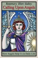 Calling Upon Angels di Rosemary Ellen Guiley edito da Visionary Living, Inc.