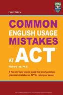 Columbia Common English Usage Mistakes at ACT di Richard Lee Ph. D. edito da Columbia Press