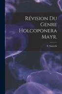 Révision Du Genre Holcoponera Mayr. di F. Santschi edito da LIGHTNING SOURCE INC