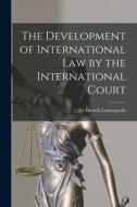 The Development of International Law by the International Court edito da LIGHTNING SOURCE INC