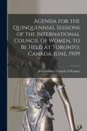 Agenda For The Quinquennial Sessions Of The International Council Of Women, To Be Held At Toronto, Canada, June, 1909 [microform] edito da Legare Street Press