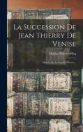 La Succession De Jean Thierry De Venise: Histoire De La Famille Thierry... di Charles Thierry-Mieg edito da LEGARE STREET PR
